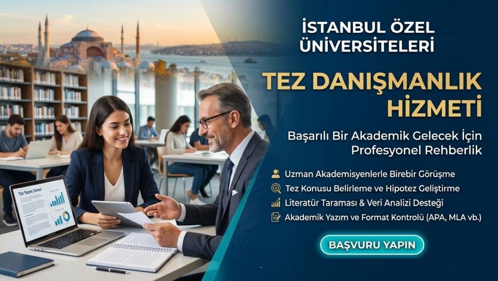 İstanbul Özel Üniversiteleri Tez Danışmanlık Hizmeti